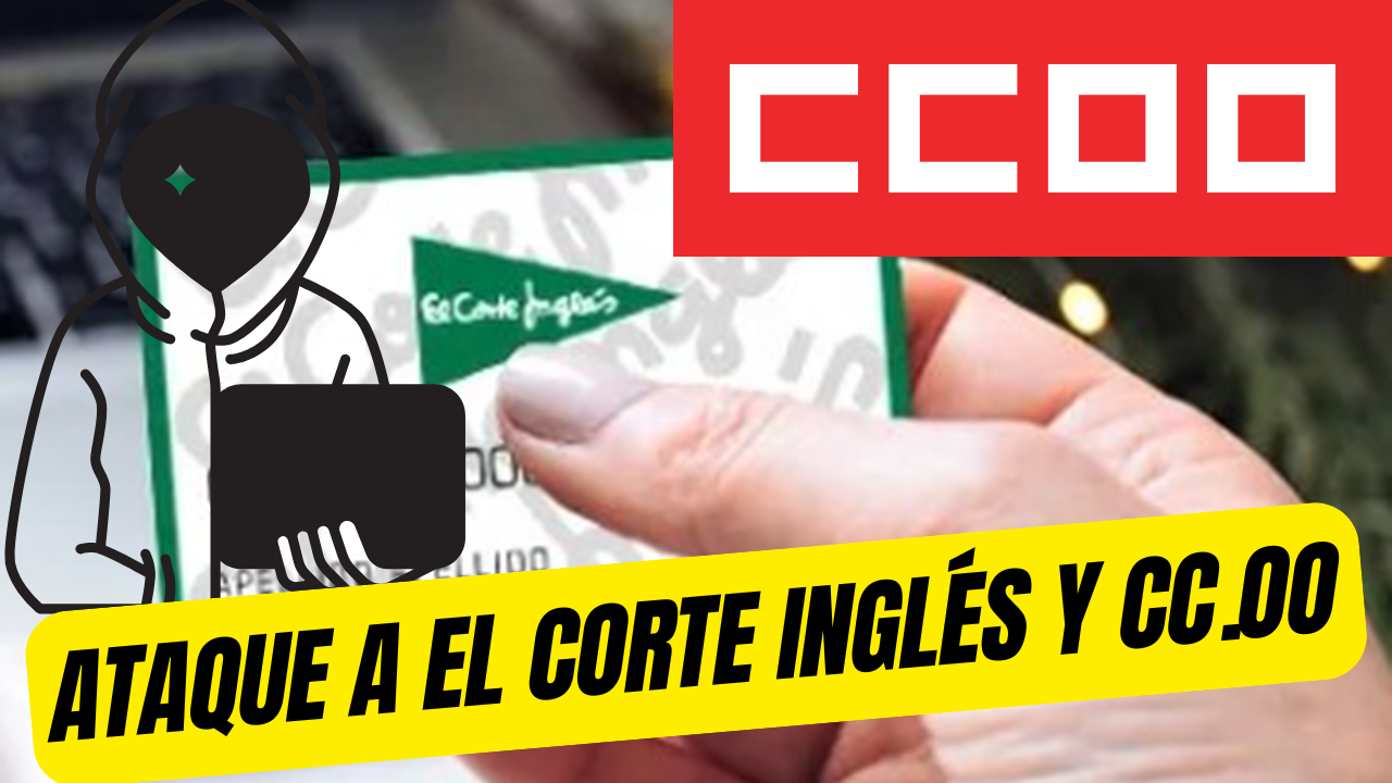 ¿Eres cliente de El Corte Inglés? Te interesa ver esto | Se filtra la actividad de CC.OO tras ataque